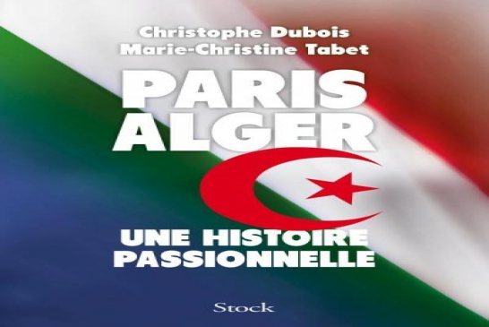كل ما جاء في كتاب  Paris-Alger Une Histoire pationnelle  مع رابط لتحميل الكتاب